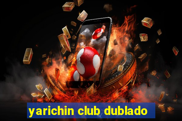 yarichin club dublado